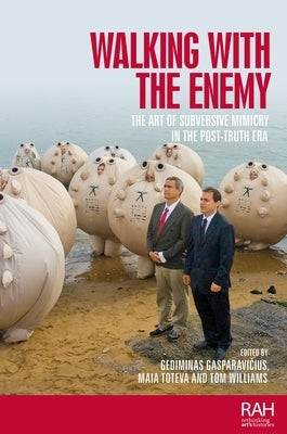 Walking with the Enemy: The Art of Subversive Mimicry in the Post-Truth Era by Gasparavicius, Gediminas