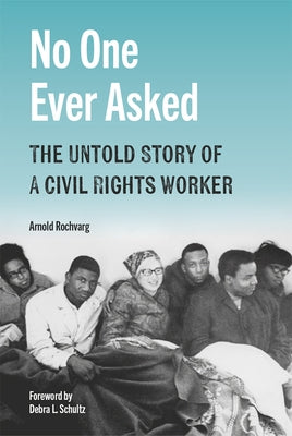 No One Ever Asked: The Untold Story of a Civil Rights Worker by Rochvarg, Arnold