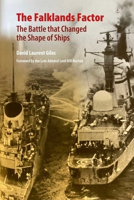 The Falklands Factor: The Battle That Changed the Shape of Ships by Giles, David Laurent