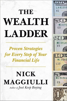 The Wealth Ladder: Proven Strategies for Every Step of Your Financial Life by Maggiulli, Nick