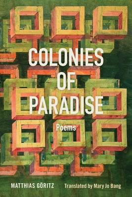 Colonies of Paradise: Poems by Göritz, Matthias