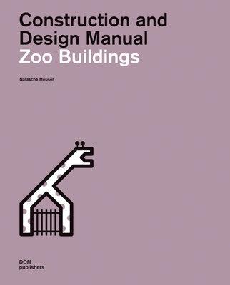 Zoo Buildings: Construction and Design Manual by Meuser, Natascha