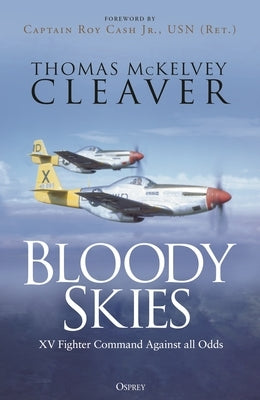 Bloody Skies: XV Fighter Command Against All Odds by Cleaver, Thomas McKelvey