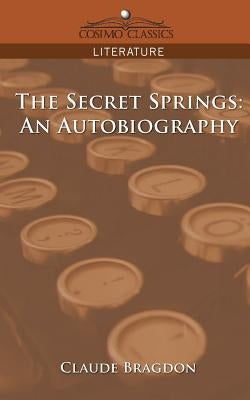 The Secret Springs: An Autobiography by Bragdon, Claude Fayette