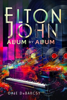 Elton John Album by Album by Debakcsy, Dale