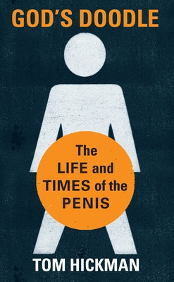 God's Doodle: The Life and Times of the Penis by Hickman, Thomas
