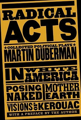 Radical Acts: Collected Political Plays by Duberman, Martin