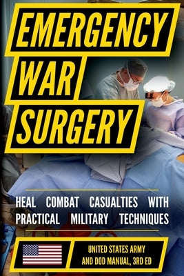 Emergency War Surgery: The Survivalist's Medical Desk Reference by U S Department of the Army