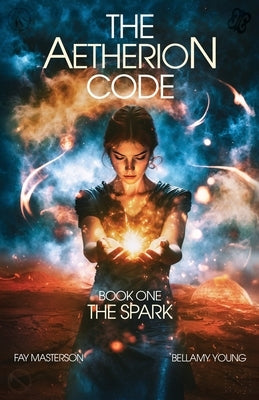 The Aetherion Code: Book One: The Spark by Masterson, Fay