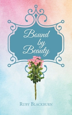 Bound By Beauty by Blackburn, Ruby