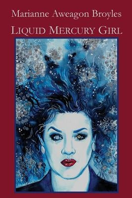 Liquid Mercury Girl by Broyles, Marianne Aweagon