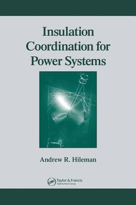 Insulation Coordination for Power Systems by Hileman, Andrew R.