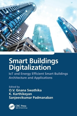 Smart Buildings Digitalization: Iot and Energy Efficient Smart Buildings Architecture and Applications by Swathika, O. V. Gnana