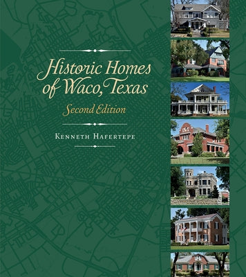 Historic Homes of Waco, Texas, Second Edition by Hafertepe, Kenneth