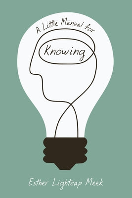 A Little Manual for Knowing by Meek, Esther Lightcap