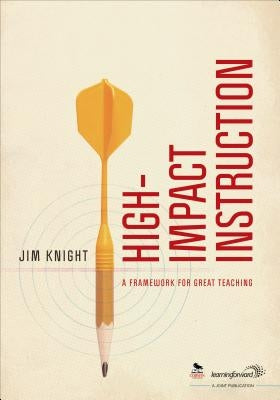 High-Impact Instruction: A Framework for Great Teaching by Knight, Jim