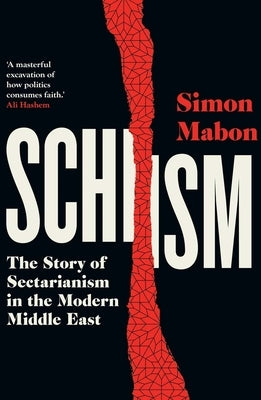 Schism: The Story of Sectarianism in the Modern Middle East by Mabon, Simon