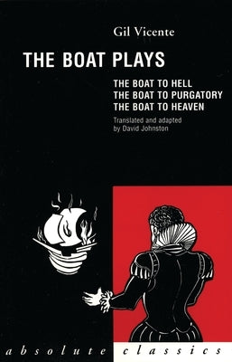 The Boat Plays: The Boat to Hell / The Boat to Purgatory / The Boat to Heaven by Vincente, Gil