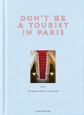 Don't Be a Tourist in Paris: The Messy Nessy Chic Guide by Grall, Vanessa