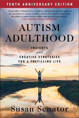 Autism Adulthood: Insights and Creative Strategies for a Fulfilling Life--Tenth Anniversary Edition by Senator, Susan