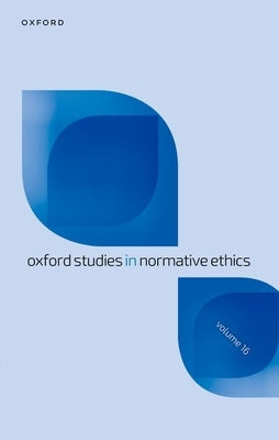 Oxford Studies in Normative Ethics: Volume 16 by Timmons, Mark
