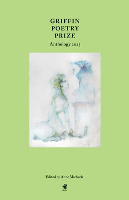 Griffin Poetry Prize Anthology 2025: A Selection of the Shortlist by Michaels, Anne