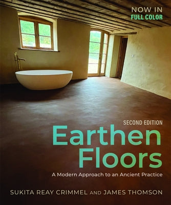 Earthen Floors, Second Edition: A Modern Approach to an Ancient Practice by Crimmel, Sukita Reay
