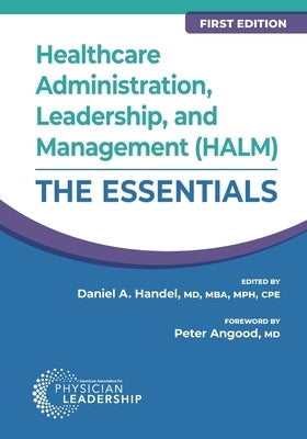 Healthcare Administration, Leadership, and Management (HALM): The Essentials, First Edition by Handel, Daniel