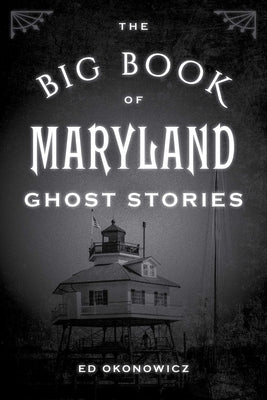 The Big Book of Maryland Ghost Stories by Okonowicz, Ed