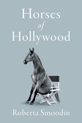 Horses of Hollywood by Smoodin, Roberta