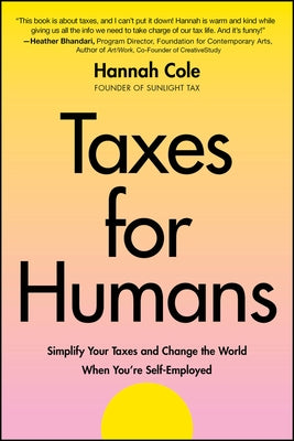 Taxes for Humans: Simplify Your Taxes and Change the World When You're Self-Employed by Cole, Hannah