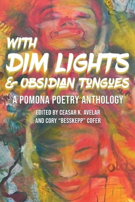 With Dim Lights & Obsidian Tongues: A Pomona Poetry Anthology by Avelar, Ceasar K.