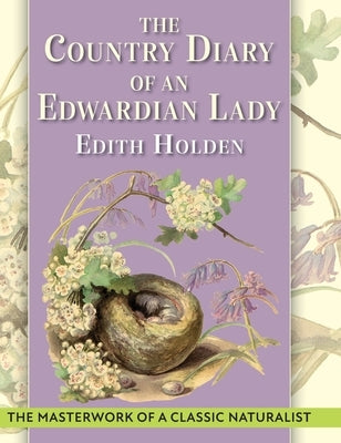 The Country Diary of An Edwardian Lady: A facsimile reproduction of a 1906 naturalist's diary by Holden, Edith