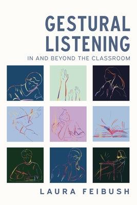 Gestural Listening In and Beyond the Classroom by Feibush, Laura