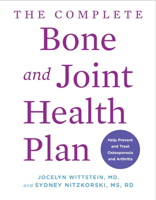 The Complete Bone and Joint Health Plan: Help Prevent and Treat Osteoporosis and Arthritis by Wittstein, Jocelyn