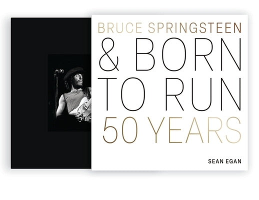Bruce Springsteen and Born to Run: 50 Years by Egan, Sean