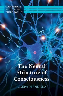 The Neural Structure of Consciousness by Mendola, Joseph