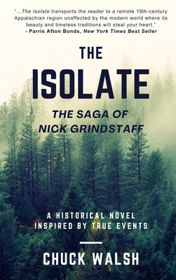 The Isolate: The Saga of Nick Grindstaff by Walsh, Chuck