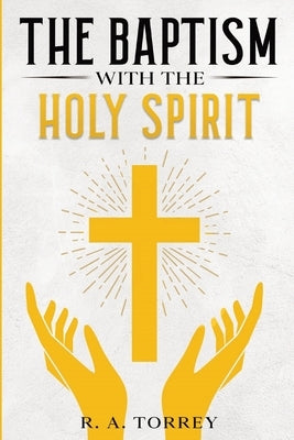 The Baptism with the Holy Spirit by Torrey, R. a.