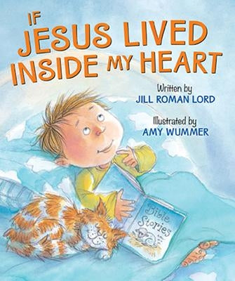 If Jesus Lived Inside My Heart by Lord, Jill Roman