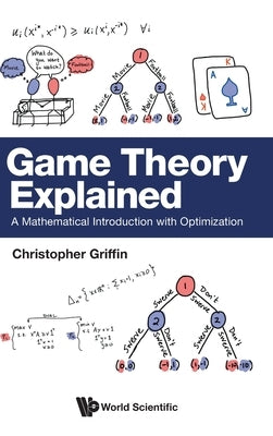 Game Theory Explained: A Mathematical Introduction with Optimization by Griffin, Christopher H.