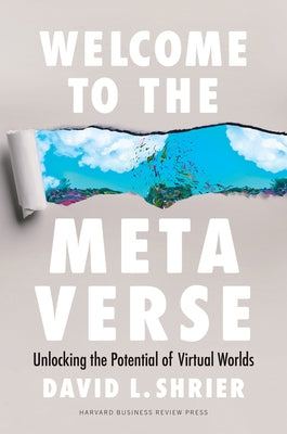 Welcome to the Metaverse: Unlocking the Potential of Virtual Worlds by Shrier, David L.