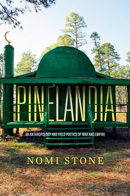 Pinelandia: An Anthropology and Field Poetics of War and Empire Volume 8 by Stone, Nomi
