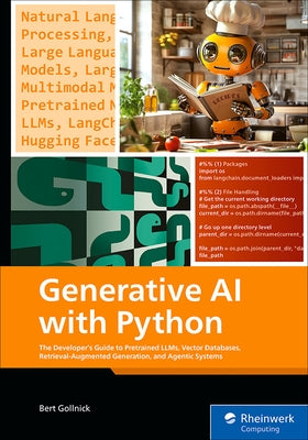 Generative AI with Python: The Developer's Guide to Pretrained Llms, Vector Databases, Retrieval-Augmented Generation, and Agentic Systems by Gollnick, Bert
