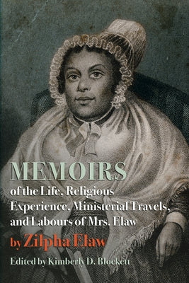 Memoirs of the Life, Religious Experience, Ministerial Travels, and Labours of Mrs. Elaw by Elaw, Zilpha