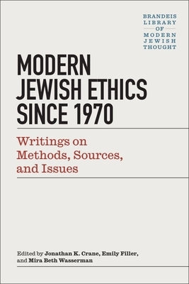 Modern Jewish Ethics Since 1970: Writings on Methods, Sources, and Issues by Crane, Jonathan K.