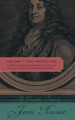 The Complete Plays of Jean Racine: Volume 1: The Fratricides by Racine, Jean