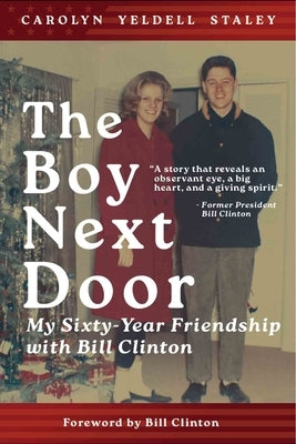 The Boy Next Door: My Sixty Year Friendship with Bill Clinton by Staley, Carolyn Yedell
