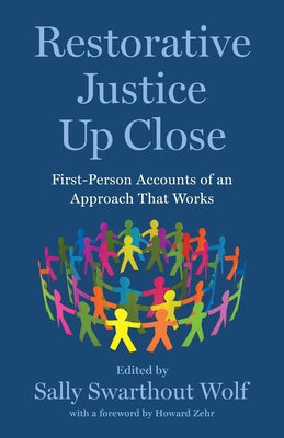 Restorative Justice Up Close: First-Person Accounts of an Approach That Works by Wolf, Sally Swarthout