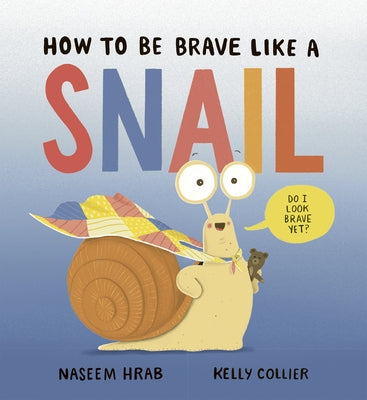 How to Be Brave Like a Snail by Hrab, Naseem